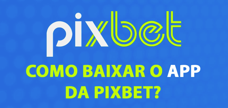 Pixbet app - Pixbet é confiavel para fazer download do aplicativo