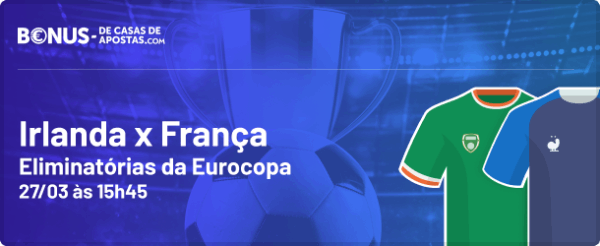 Prognostico Irlanda x França Apostas nas Eliminatórias da Eurocopa