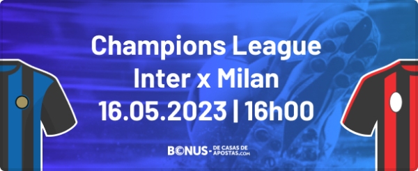 Inter x Milan nas Semifinais da Champions League 2023