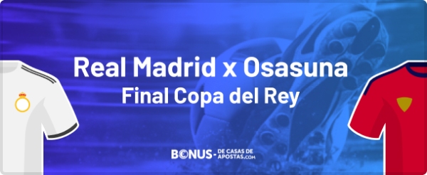 Final da Copa do Rei - Real Madrid x Osasuna apostas