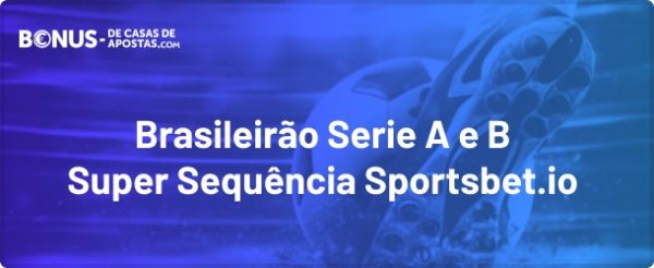 Apostas Brasileirão Serie A e B na Sportsbet.io com Promo Super Sequencia