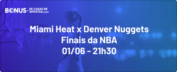 NBA Final jogo 1 - Apostas Miami Heat x Denver Nuggets
