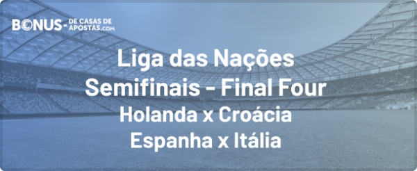 Semifinais Liga das Nações Final Four - Holanda x Croácia e Espanha x Itália