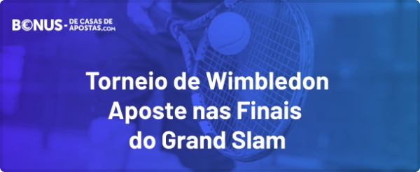 Apostas Torneio Wimbledon - Finais do Grand Slam