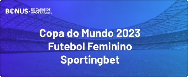 bonus de apostas na copa do mundo feminina com a sportingbet