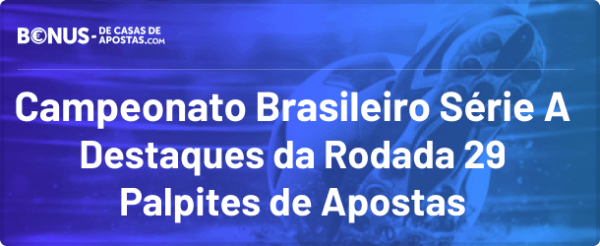 Palpites Brasileirão Série A - Rodada 29 Apostas