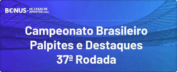 Palpites para a rodada 37 do campeonato brasileiro